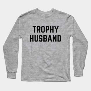 Trophy Husband Long Sleeve T-Shirt